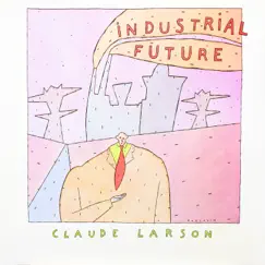 Industrial Future (2021 Remastered Version) by Claude Larson album reviews, ratings, credits