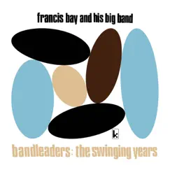 Bandleaders: The Swinging Years by Francis Bay and His Big Band album reviews, ratings, credits