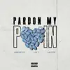 Pardon my Pain (feat. Hoodavel & Big Breezo) - Single album lyrics, reviews, download