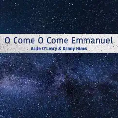 O Come O Come Emmanuel - Single by Aoife O'Leary & Danny Hines album reviews, ratings, credits