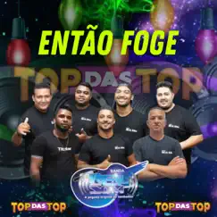 Então Foge - Single by Banda Real Som Oficial De MT & LAMBADÃO 100% TOP DAS TOP album reviews, ratings, credits