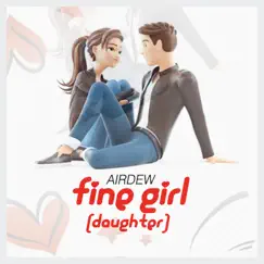 Fine Girl ( Daughter ) - Single by AIRDEW album reviews, ratings, credits