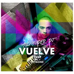 Vuelve (feat. Wil-Y & Deymond) - Single by Alexander Dj album reviews, ratings, credits
