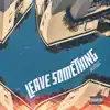 Leave Something EP album lyrics, reviews, download