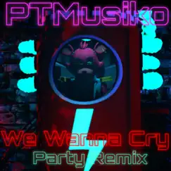 FNAF - We Wanna Cry (PARTY REMIX) - Single by PTMusiko album reviews, ratings, credits