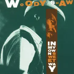 In My Own Sweet Way by Woody Shaw album reviews, ratings, credits