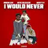 I Would Never (feat. Kutty & ATG Sleaze) - Single album lyrics, reviews, download