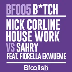 Bitch (Nick Corline House Work vs. Sahry) [feat. Fiorella Ekwueme] [UK Radio Edit] - Single by Nick Corline House Work & Sahry album reviews, ratings, credits