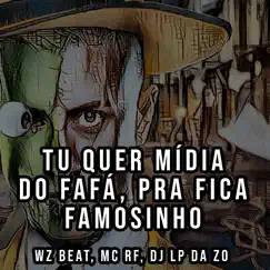 Tu Quer Mídia do Fafá, pra Ficar Famosinho - Single by WZ Beat, Mc Rf & DJ Lp da Zo album reviews, ratings, credits