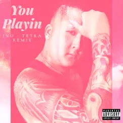 You Playin (Tetra Remix) - Single by JNO album reviews, ratings, credits