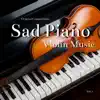 Sad Piano, Violin Music (Original Compositions), Vol. 1 album lyrics, reviews, download