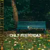 Only Yesterday (feat. Adam Page) - Single album lyrics, reviews, download