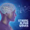 Strong Alpha Waves (8Hz - 12Hz): Rebuild Your Brain & Super Focus album lyrics, reviews, download