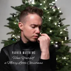 Have Yourself a Merry Little Christmas - Single by Parker Matthews album reviews, ratings, credits