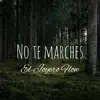No Te Marches - Single album lyrics, reviews, download