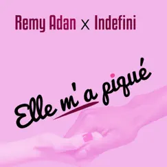 Elle m'a Piqué - Single by Rémy Adan & INDÉFINI album reviews, ratings, credits