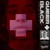 Queer + Black (Big + Bad Edition) album lyrics, reviews, download