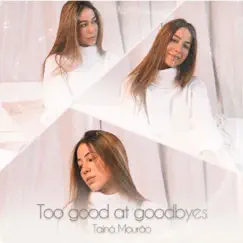 Too Good At Goodbyes - Single by Tainá Mourão album reviews, ratings, credits