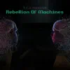 Rebellion of Machines (feat. 80 M.o.r.s) album lyrics, reviews, download