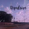 Repulsive - EP album lyrics, reviews, download