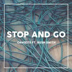 Stop and Go (feat. Rush Smith) [Radio Edit] - Single by Cahoots album reviews, ratings, credits