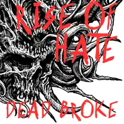 Rise of Hate (feat. Human Deceit & Those Once Loyal) - Single by Dead Broke album reviews, ratings, credits