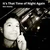 It's That Time of Night Again - Single album lyrics, reviews, download