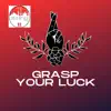 Grasp Your Luck - Single album lyrics, reviews, download