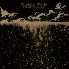 Frame the Clouds by Christa Wells album reviews, ratings, credits