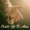 Cristo Yo Te Amo - Single album lyrics, reviews, download