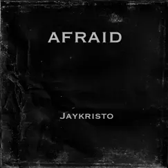 Afraid - Single by JayKristo album reviews, ratings, credits