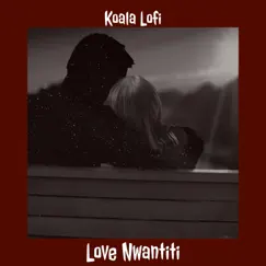 Love Nwantiti - Single by Koala Lofi album reviews, ratings, credits