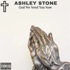 God We Need You Now - Single by Ashley Stone album reviews, ratings, credits