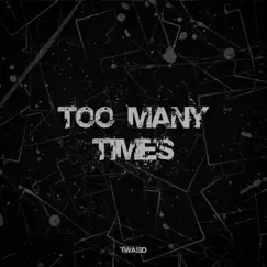 Too Many Times - Single by TwaisD album reviews, ratings, credits