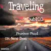 Traveling (feat. UH New Don & Phunkee Phoot) - Single album lyrics, reviews, download