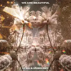 We Are Beautiful - Single by UNSECRET & LYRA album reviews, ratings, credits