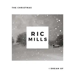 The Christmas I Dream Of - Single by Ric Mills album reviews, ratings, credits