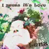 I Guess It's Love - Single album lyrics, reviews, download