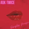 Ask Twice - Single album lyrics, reviews, download