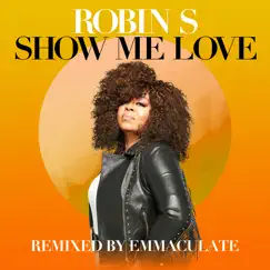 Show Me Love (Remixed by Emmaculate) - Single by Robin S & Emmaculate album reviews, ratings, credits
