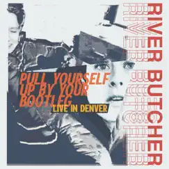 Pull Yourself up by Your Bootleg by River Butcher album reviews, ratings, credits