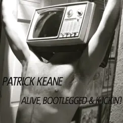 Alive, Bootlegged & Kickin' by Patrick Keane album reviews, ratings, credits