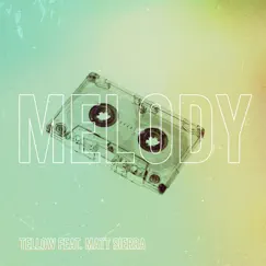 Melody (feat. Matt Sierra) - Single by Tellow album reviews, ratings, credits