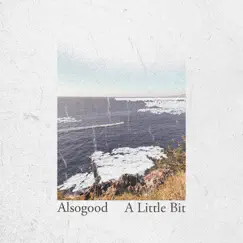 A Little Bit - Single by Alsogood album reviews, ratings, credits