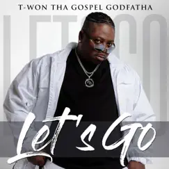 Let's Go - Single by T-WON THA GOSPEL GODFATHA album reviews, ratings, credits
