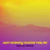 Ain't Nobody Waitin' for Me - Single album lyrics, reviews, download