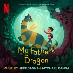 My Father's Dragon (Soundtrack from the Netflix Film) by Mychael Danna & Jeff Danna album reviews, ratings, credits