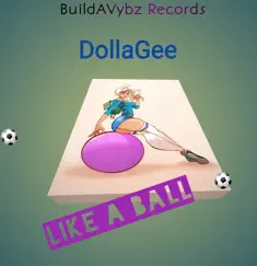 Like A Ball (Official Audio) - Single by DollaGee album reviews, ratings, credits