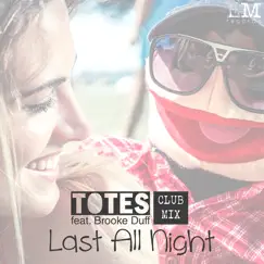 Last All Night (feat. Brooke Duff) [Club Mix] - Single by Totes album reviews, ratings, credits