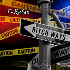 Bitch Ways - Single by T-Rulah album reviews, ratings, credits